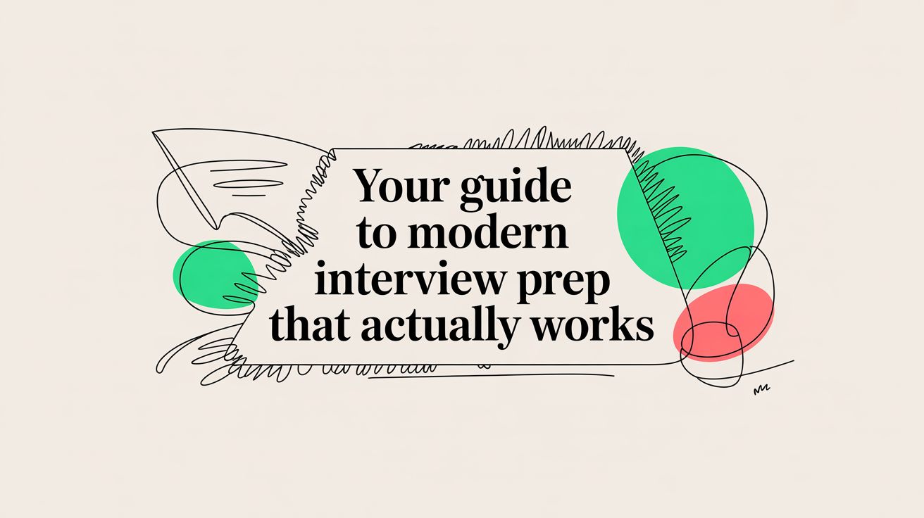 Your Guide to Modern Interview Prep That Actually Works